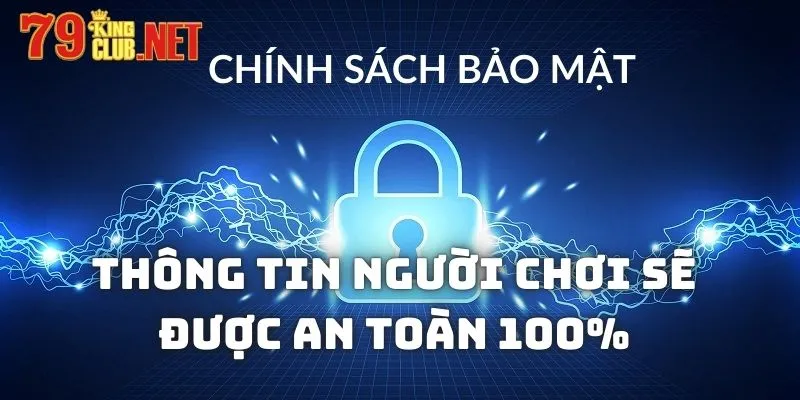 Thông tin người chơi sẽ được an toàn 100% tại 79king