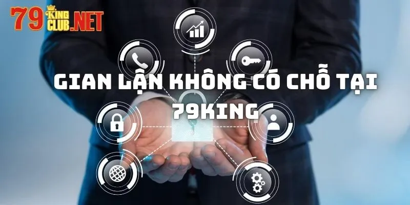 Gian lận không có chỗ tại 79king