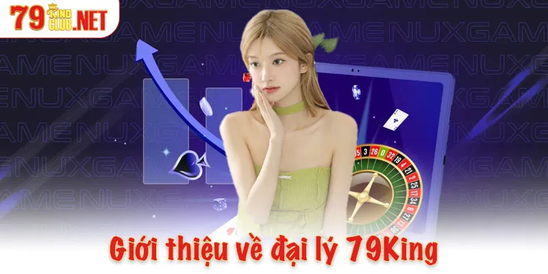 Giới thiệu về đại lý 79King