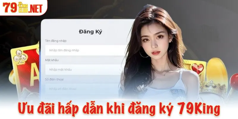 Ưu đãi hấp dẫn khi đăng ký 79King