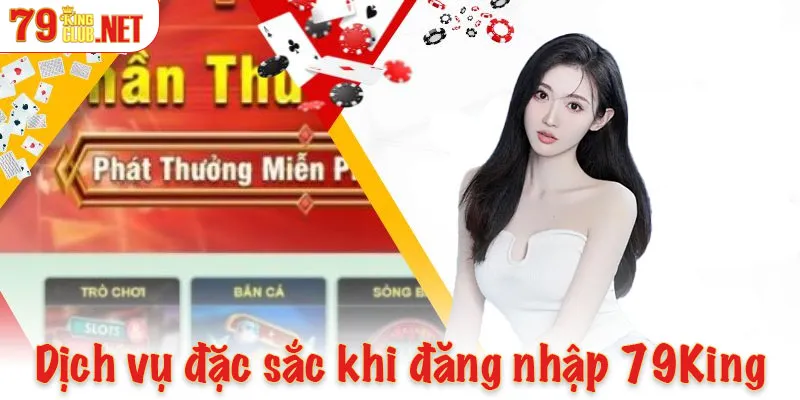 Khám phá dịch vụ đặc sắc khi đăng nhập 79King