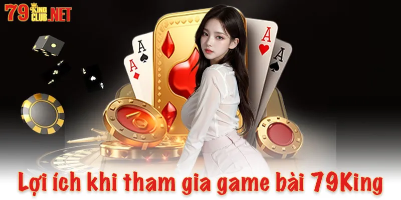 Lợi ích khi tham gia game bài 79King