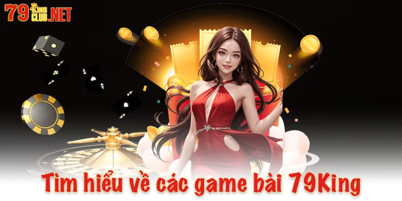 Tìm hiểu về các game bài 79King nổi bật