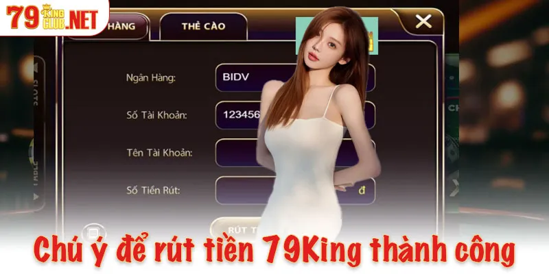 Những chú ý cần biết để rút tiền 79King thành công