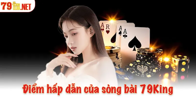 Điểm hấp dẫn của sòng bài 79King