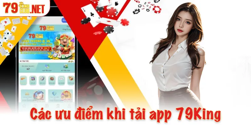 Các ưu điểm khi tải app 79King